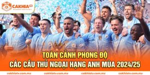 Toàn cảnh phong độ các cầu thủ ngoại hạng anh 24/2025