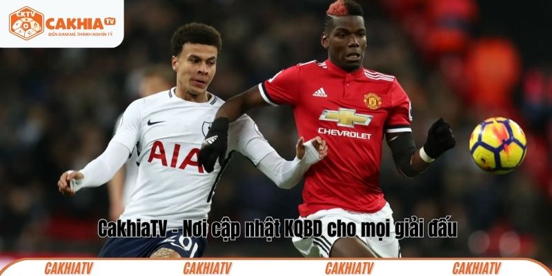 CakhiaTV – Nơi cập nhật KQBD cho mọi giải đấu