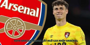 Kepa Arrizabalaga gia nhập Arsenal: Một bước đi táo bạo