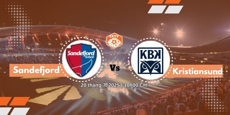 Nhận định trận Sandefjord vs Kristiansund 22h00 ngày 20/7