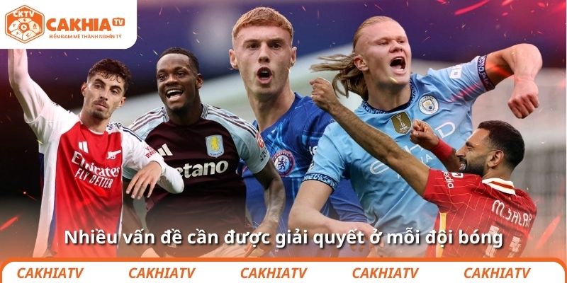 Nhiều vấn đề cần được giải quyết ở mỗi đội bóng